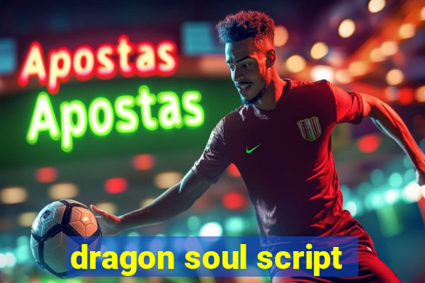 dragon soul script